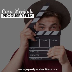 Bagaimana Cara Menjadi Produser Film