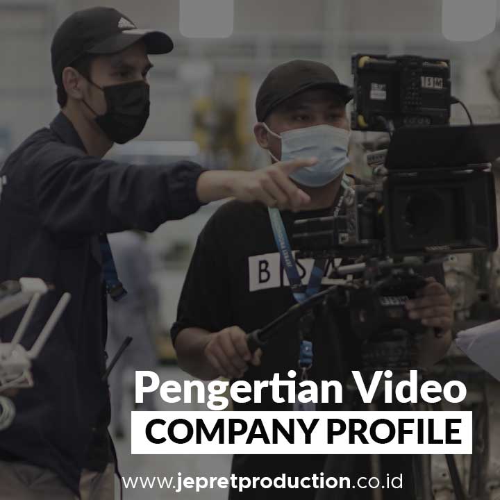 Pengertian Video Company Profile | Jepret Production