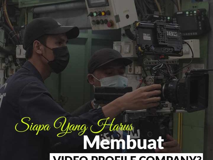 Siapa Yang Harus Membuat Video Profile Company