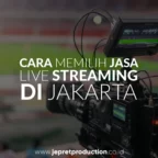 Cara Memilih Jasa Live Streaming di Jakarta