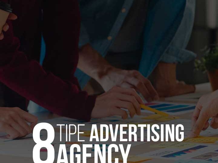 8 Tipe Advertising Agency Yang Perlu Kamu Ketahui