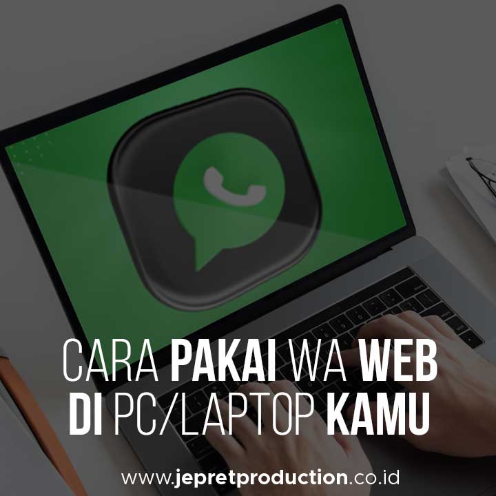 Cara Pakai WhatsApp Web (WA Web) Di PC Atau Laptop Kamu